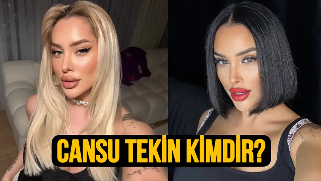 Sosyal medya fenomeni Cansu Tekin kimdir?