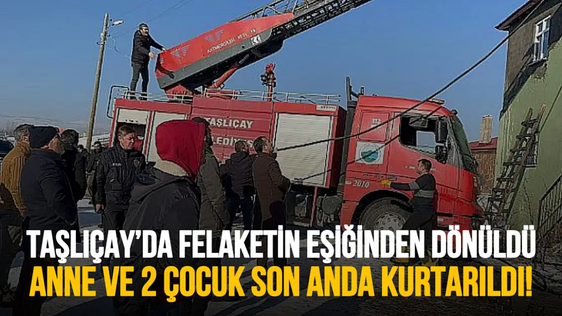 Taşlıçay'da Felaketin Eşiğinden Dönüldü: Anne ve 2 Çocuk Son Anda Kurtarıldı!