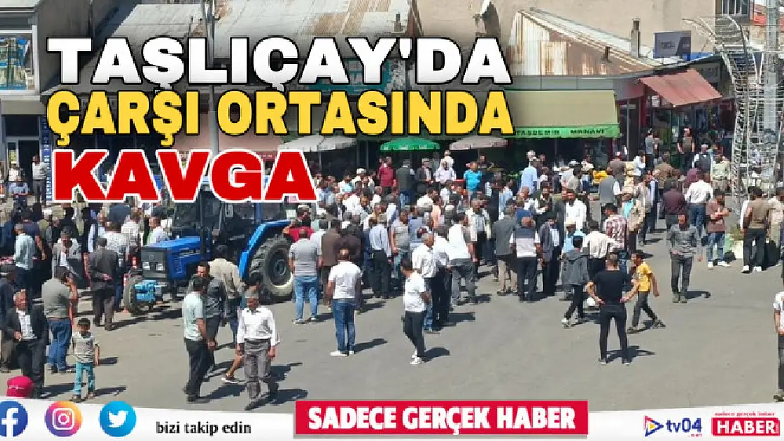 Taşlıçay'da çarşı ortasında kavga