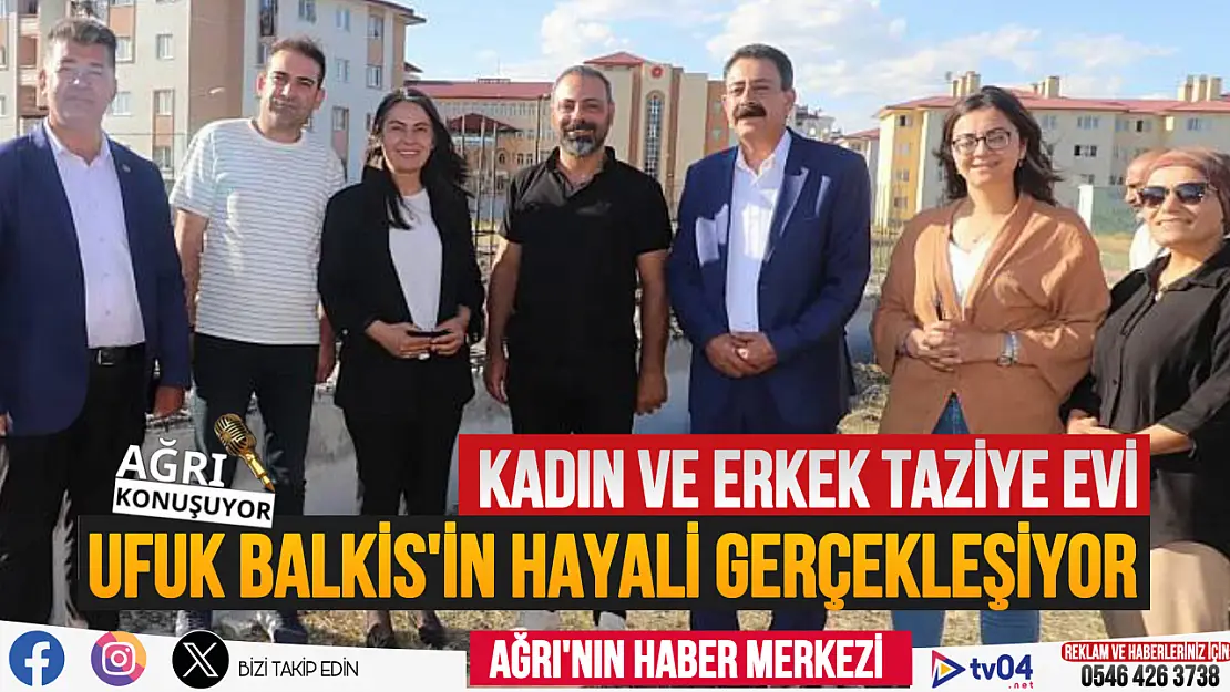 Ufuk Balkis'in projesi Ağrı'da gerçekleşiyor! Kadın ve Erkek taziye evi