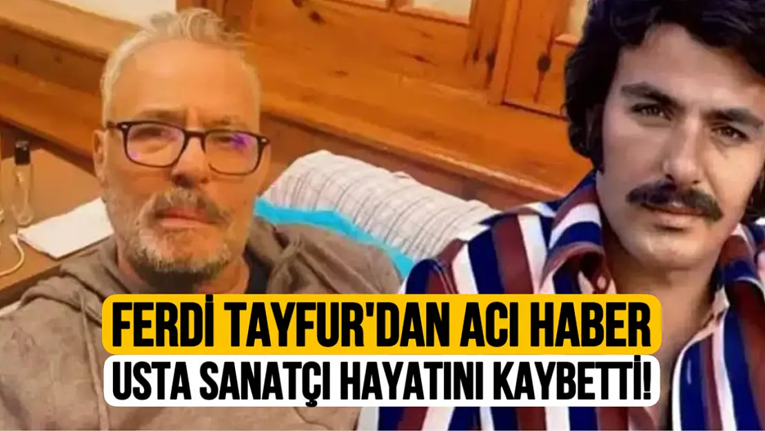 Usta Sanatçı Ferdi Tayfur Hayatını Kaybetti