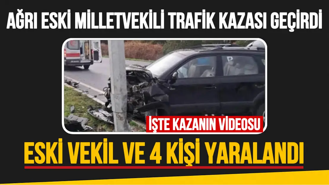 Video: Ağrı Eski Milletvekili Trafik Kazasında Yaralandı!