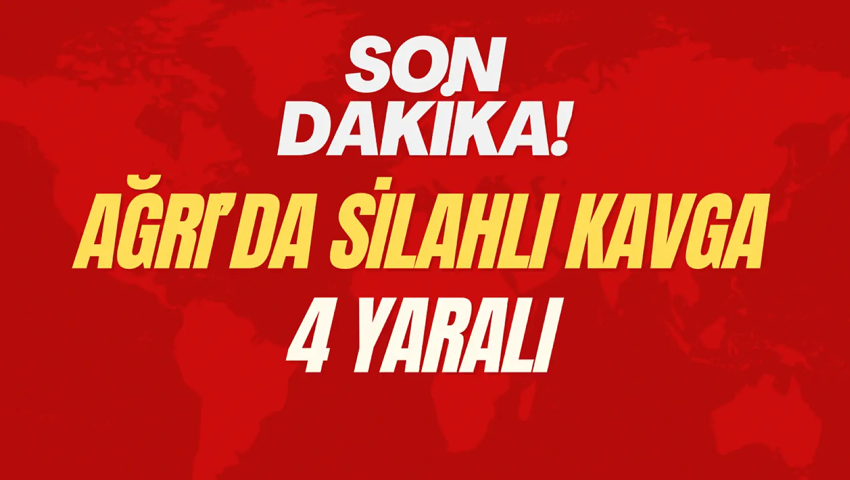 Ağrı'da silahlı kavga: 4 yaralı