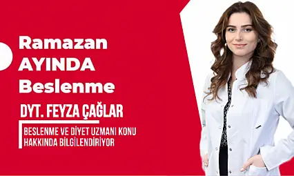 Dyt. Feyza Çağlar Yazdı 'Ramazan Ayı ve Beslenme'