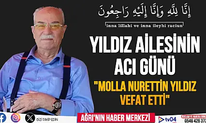 Yıldız ailesinin acı günü: Molla Nurettin Yıldız Vefat Etti