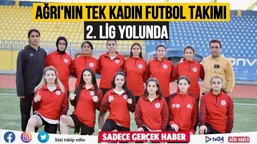 Ağrı’nın tek kadın futbol takımı 2. lig yolunda emin adımlarla ilerliyor