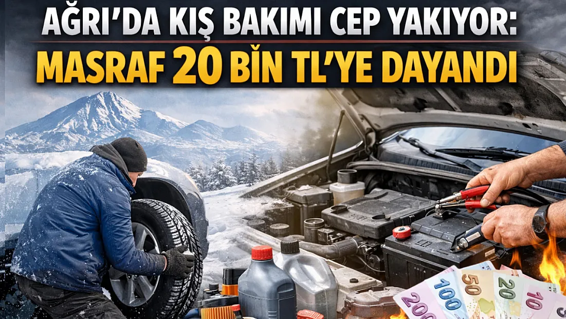 Ağrı’da Kış Bakımı Cep Yakıyor: Masraf 20 Bin TL’ye Dayandı