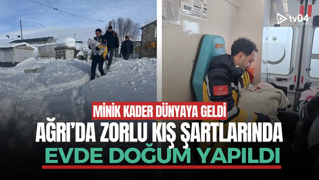 Ağrı’da zorlu kış şartlarında evde doğum gerçekleşti
