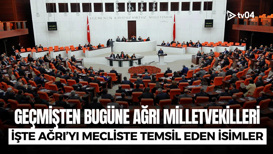 Geçmişten bugüne Ağrı Milletvekilleri
