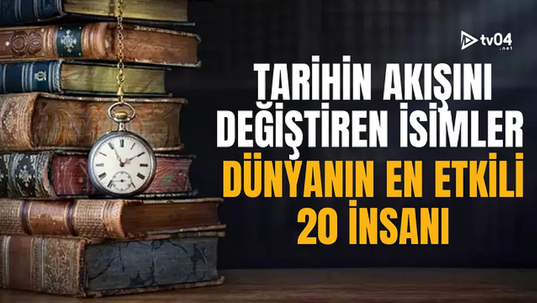 Tarihin Akışını Değiştiren İsimler: Dünyanın En Etkili 20 İnsanı