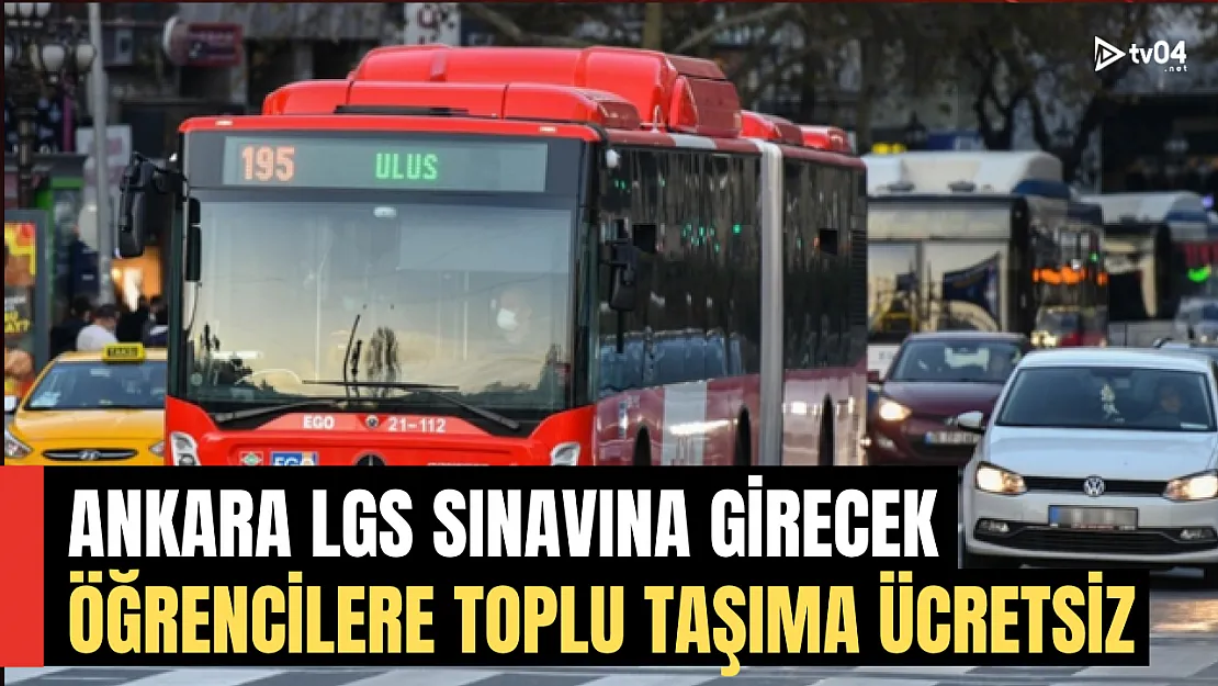 15 Haziran'da Ankara'da LGS Öğrencilerine Toplu Taşıma Ücretsiz!