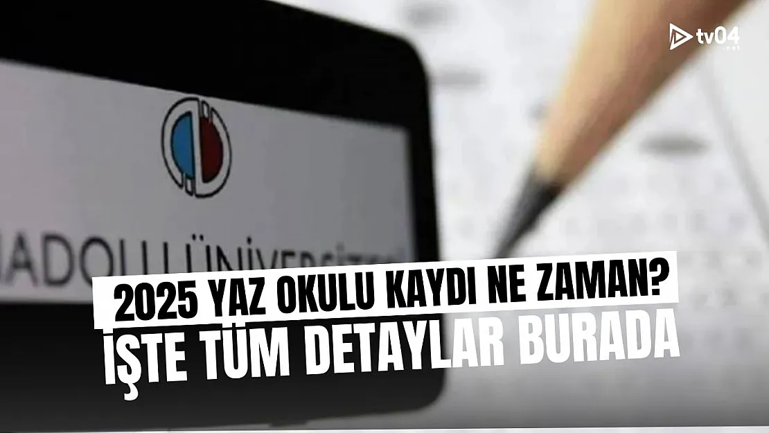 2025 AÖF Yaz Okulu Kayıtları Başlıyor: Tarihler, Ücretler ve Tüm Detaylar