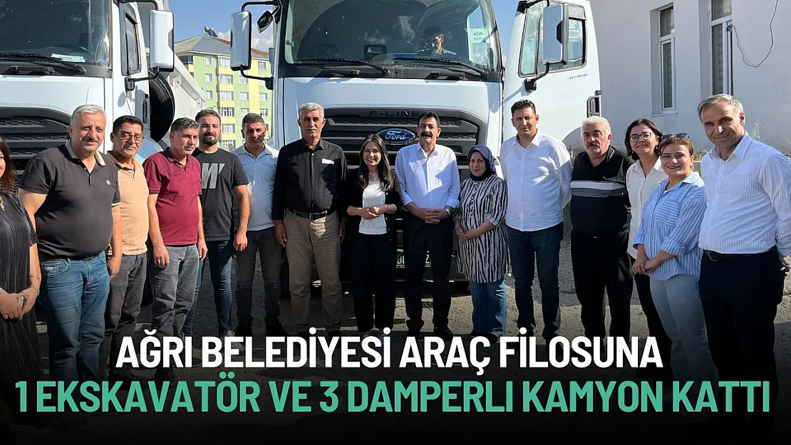 Ağrı Belediyesi Araç Filosuna 1 Ekskavatör ve 3 Damperli Kamyon Kattı