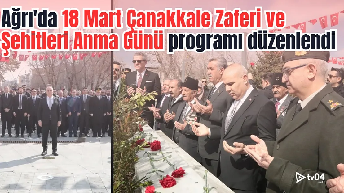 Ağrı'da 18 Mart Çanakkale Zaferi ve Şehitleri Anma Günü programı düzenlendi