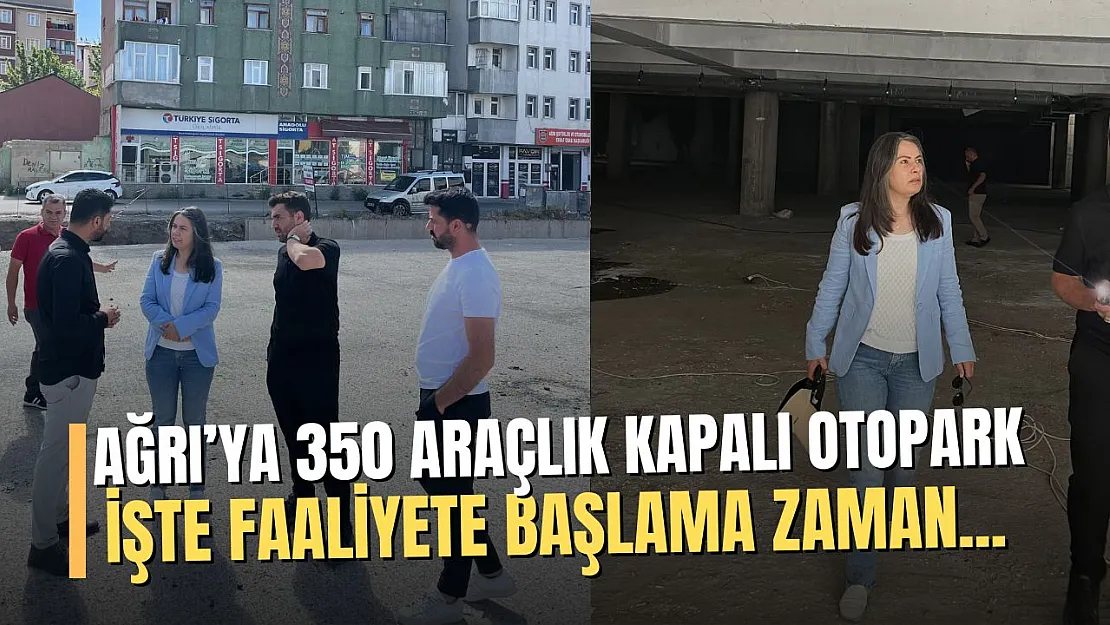 Ağrı'da 350 araçlık kapalı otopark çalışmaları sona gelindi!