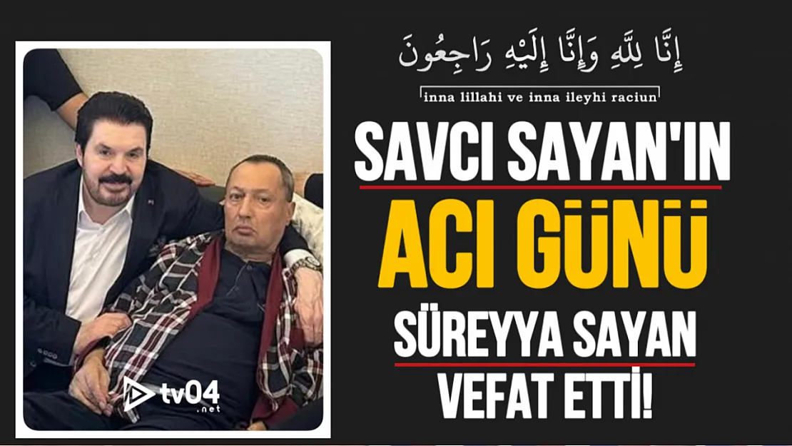 Ağrı'da Acı Kayıp: Savcı Sayan'ın Abisi Süreyya Sayan Vefat Etti