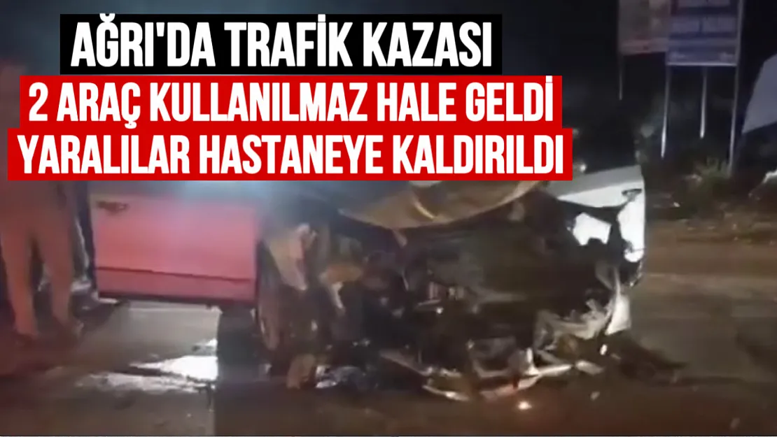 Ağrı'da Akşam Saatlerinde Trafik Kazası: Araçlar Hurdaya Döndü, Yaralılar Hastaneye Kaldırıldı
