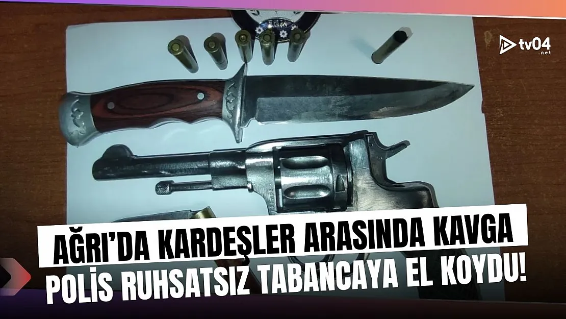 Ağrı'da Kardeşler Arasında Silahlı Kavga: Polis Ruhsatsız Tabanca Ele Geçirdi