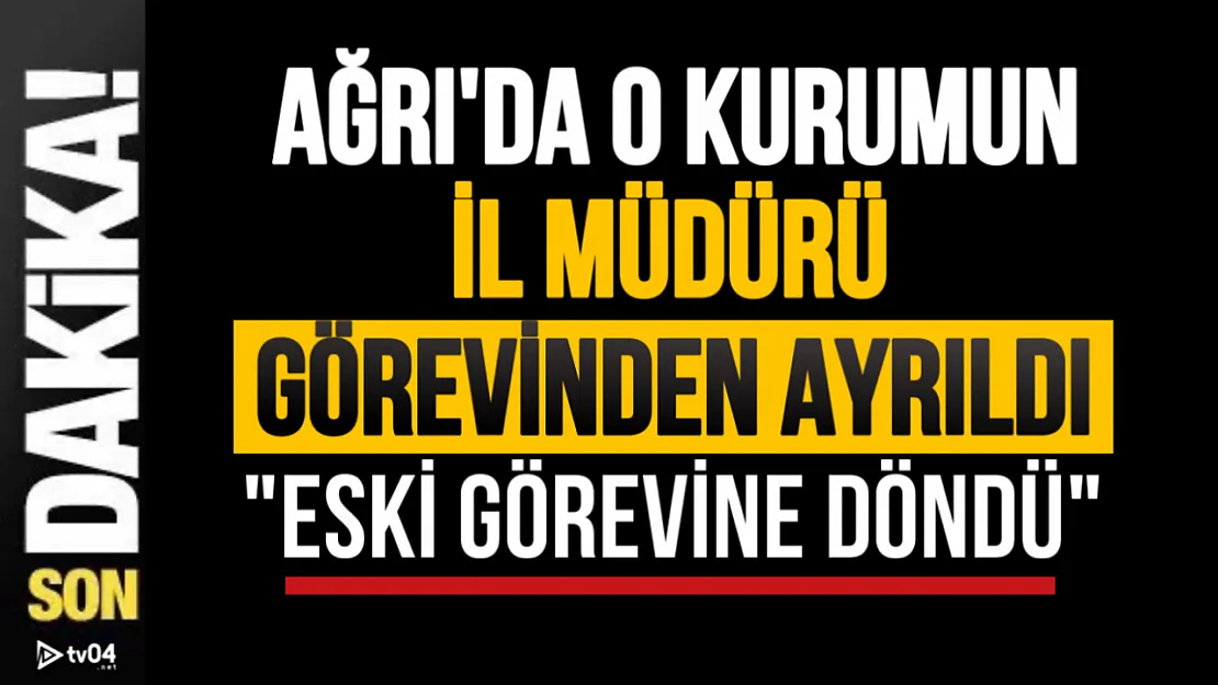 Ağrı'da o kurumun il müdürü görevinden ayrıldı: Önceki görev yerine döndü!
