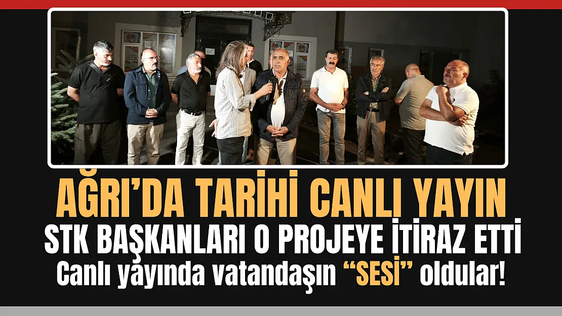 Ağrı'da tarihi canlı yayın! STK'lar vatandaşın sesi oldu.. O projeye itiraz ettiler!
