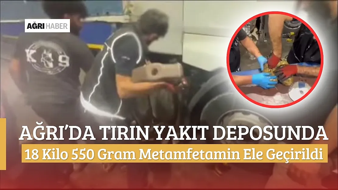 Ağrı'da Tırın Yakıt Deposunda 18 Kilo 550 Gram Metamfetamin Ele Geçirildi