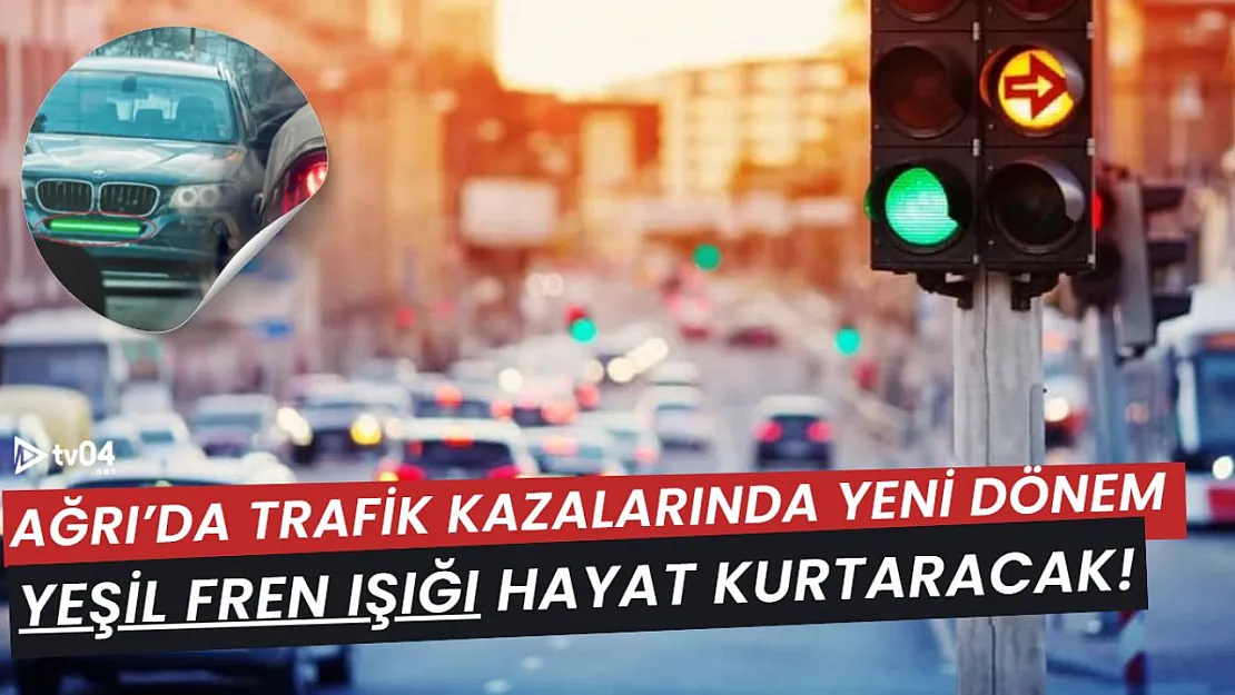 Ağrı'da Trafik Kazalarında Yeni Dönem: Yeşil Fren Işığı Hayat Kurtaracak!