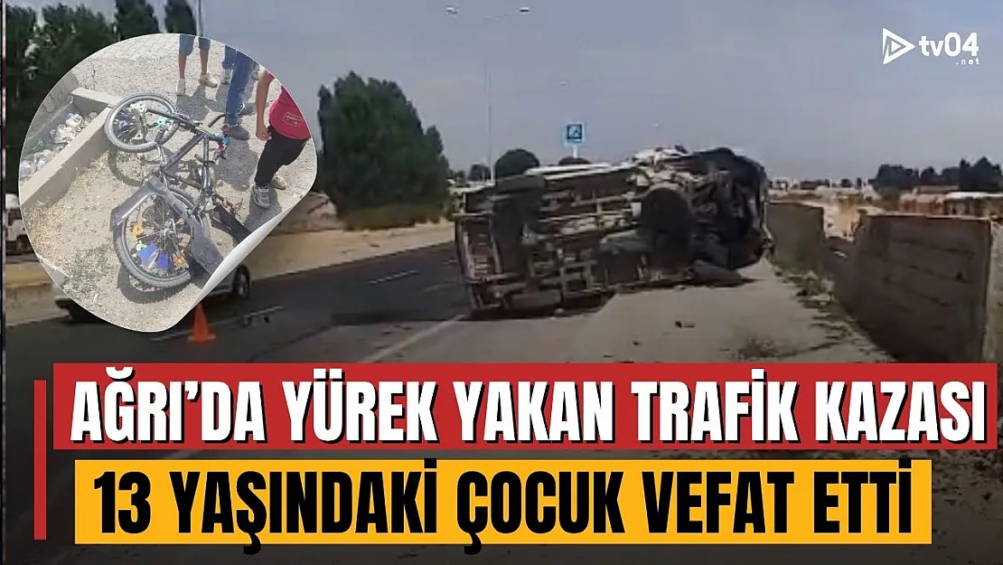 Ağrı'da yürek yakan trafik kazası! 13 yaşındaki çocuk hayatını kaybetti