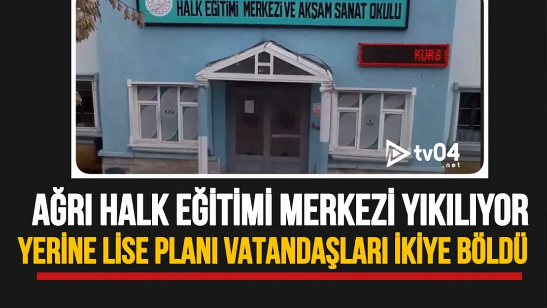 Ağrı Halk Eğitimi Merkezi Yıkılıyor mu? Yerine Lise Yapılması Planı Vatandaşları İkiye Böldü