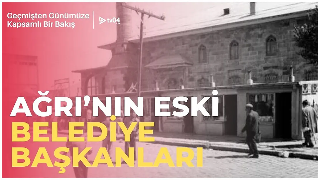 Ağrı'nın Eski Belediye Başkanları: Geçmişten Günümüze Kapsamlı Bir Bakış