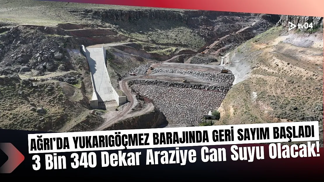 Ağrı Patnos Yukarıgöçmez Barajı'nda Geri Sayım Başladı: 3.340 Dekar Araziye Can Suyu Geliyor