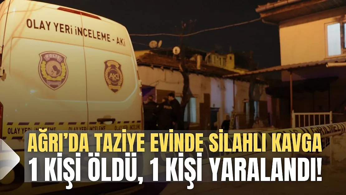 Ağrı Taziye Çıkışında Silahlı Kavga: 1 Ölü, 1 Yaralı