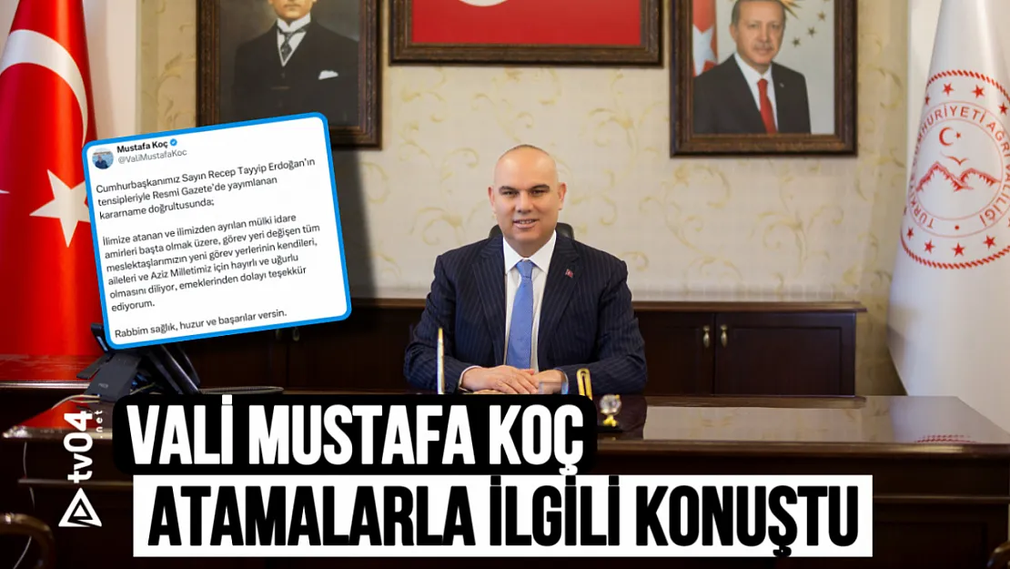 Ağrı Valisi Mustafa Koç'tan Atama ve Görev Değişiklikleri Hakkında Açıklama