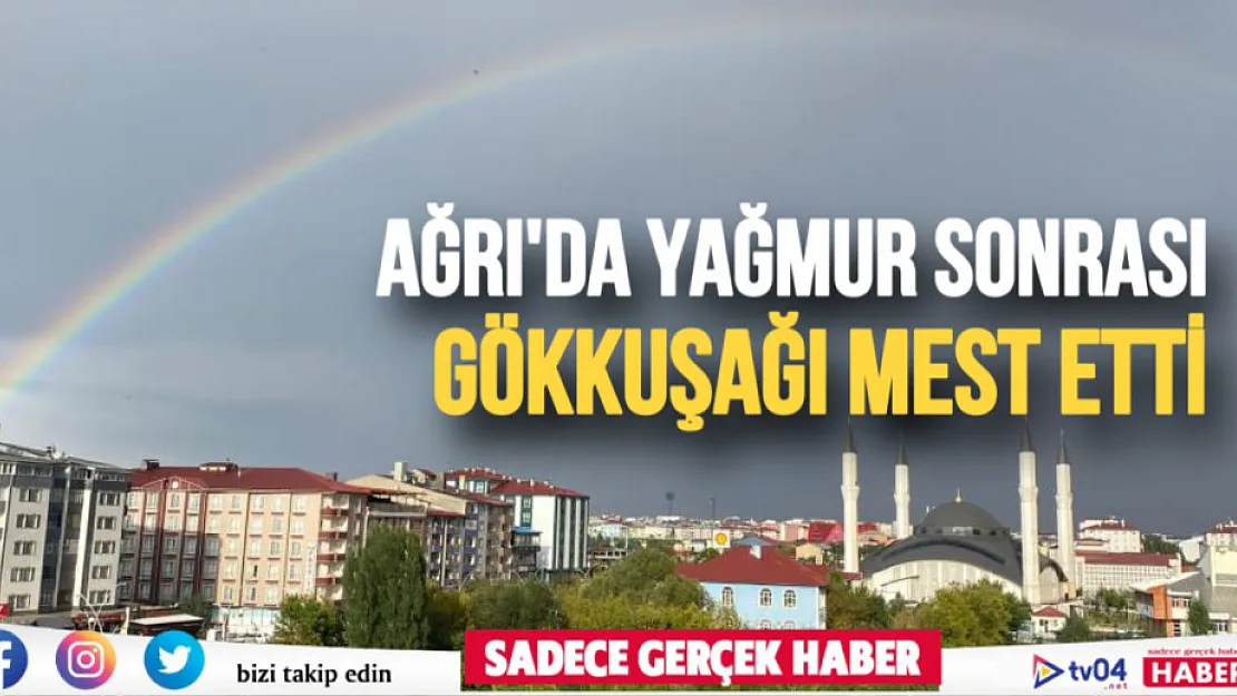 Ağrı'da yağmur sonrası gökkuşağı mest etti
