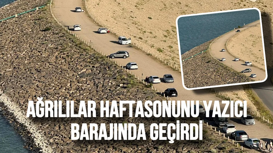 Ağrılılar Yazıcı Barajı'na Akın Etti! Hafta Sonu Yoğunluğu Kameralara Yansıdı