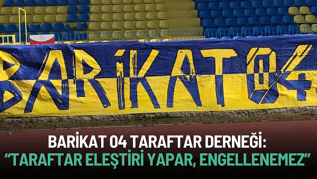 Barikat 04 Taraftar Derneği'nden Sert Tepki: 'Taraftar Eleştiri Yapar, Engellenmez'