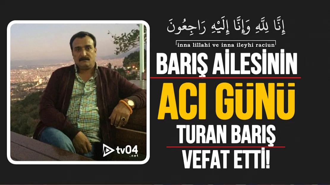 Barış Ailesinin Acı Günü! Turan Barış Vefat Etti