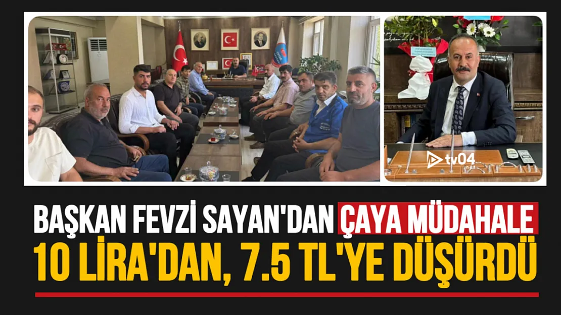 Başkan Fevzi Sayan'dan Çaya Müdahale: 10 Liradan, 7 Buçuk Liraya Düştü!