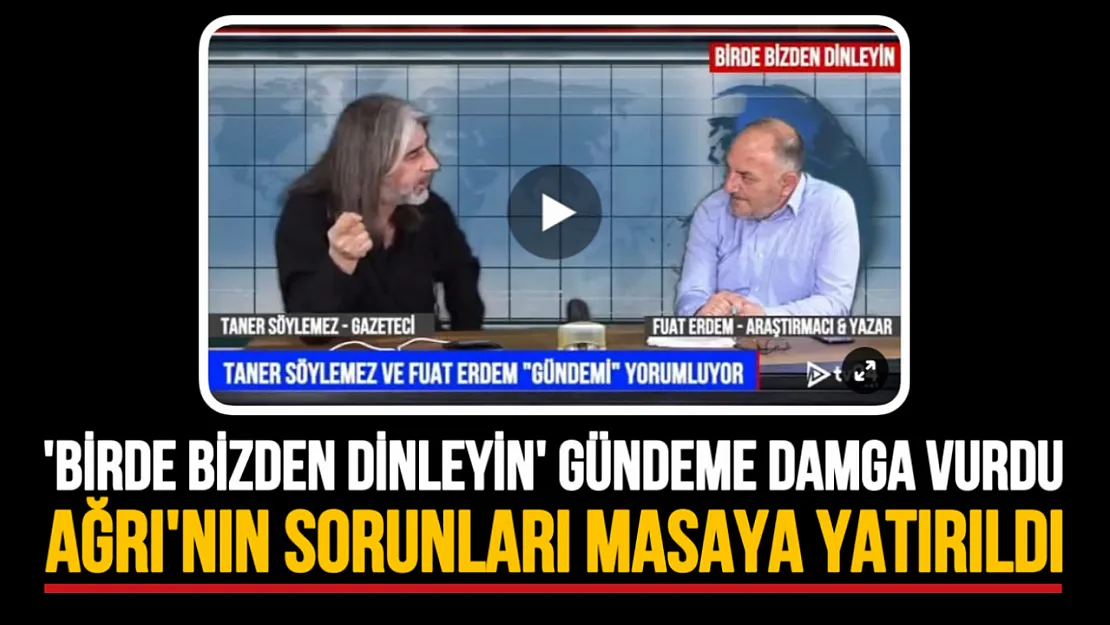 'Birde Bizden Dinleyin' Programı Gündeme Damga Vurdu: Ağrı'nın Sorunları Masaya Yatırıldı