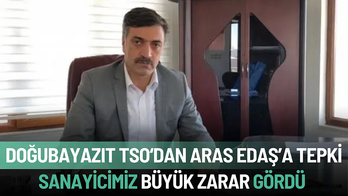 Doğubayazıt TSO'dan Aras Elektrik'e Sert Tepki: Sanayiciler Mağdur Oldu