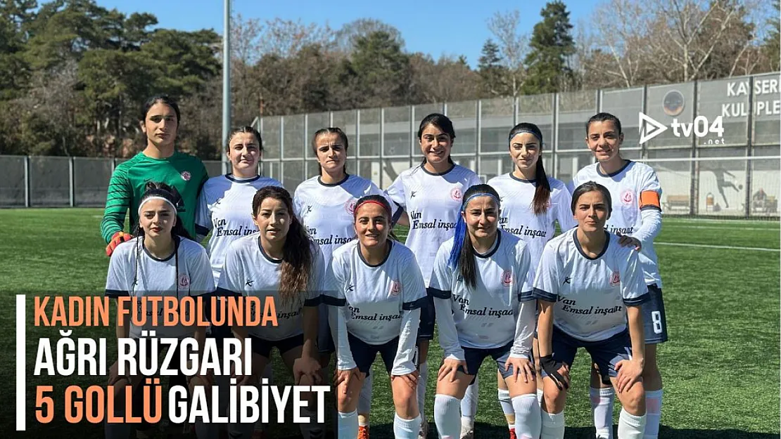 Kadın Futbolunda Ağrı Rüzgarı: 5 Gollü Galibiyet