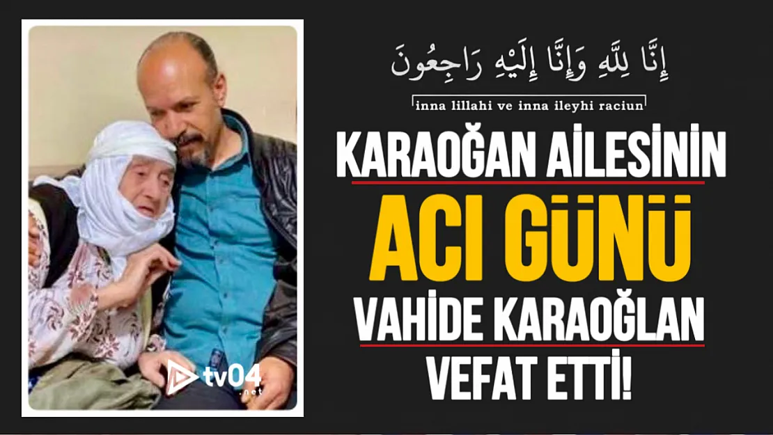 Karaoğlan Ailesinin Acı Günü! Vahide Karaoğlan Vefat Etti