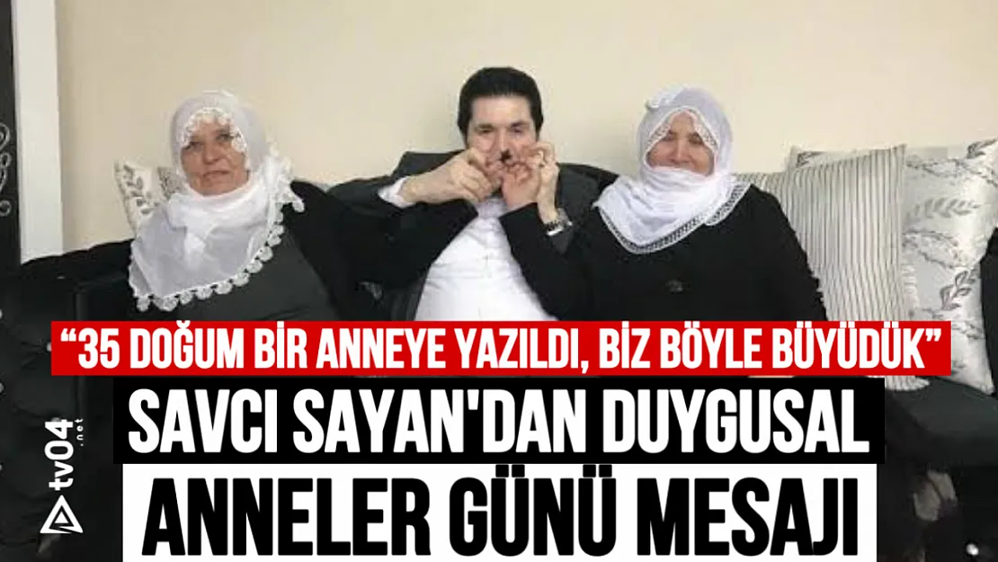 Savcı Sayan'dan Duygusal Anneler Günü Mesajı: '35 Doğum Bir Anneye Yazıldı, Biz Böyle Büyüdük'