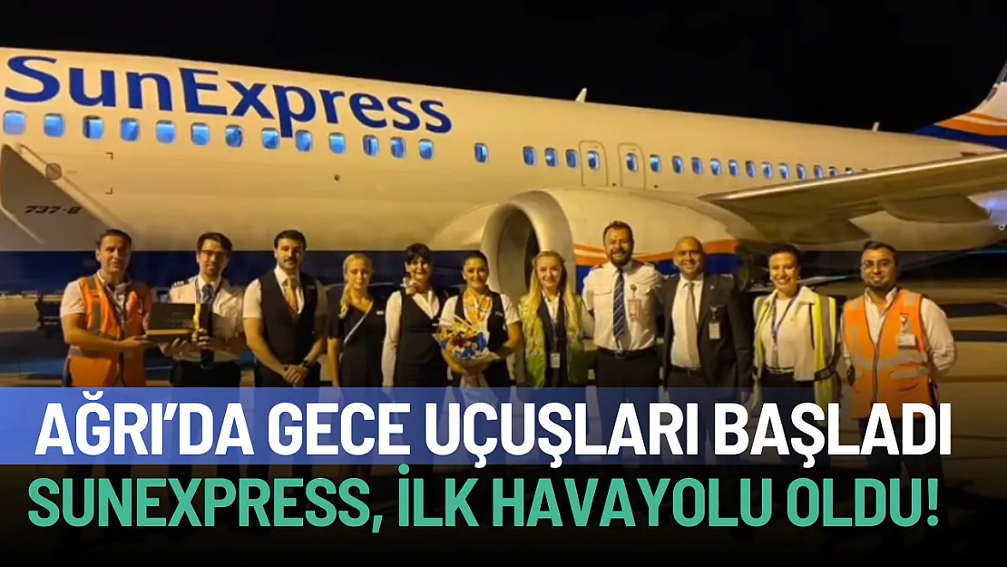 SunExpress, Ağrı'ya Gece Uçuşu Başlatan İlk Havayolu Oldu