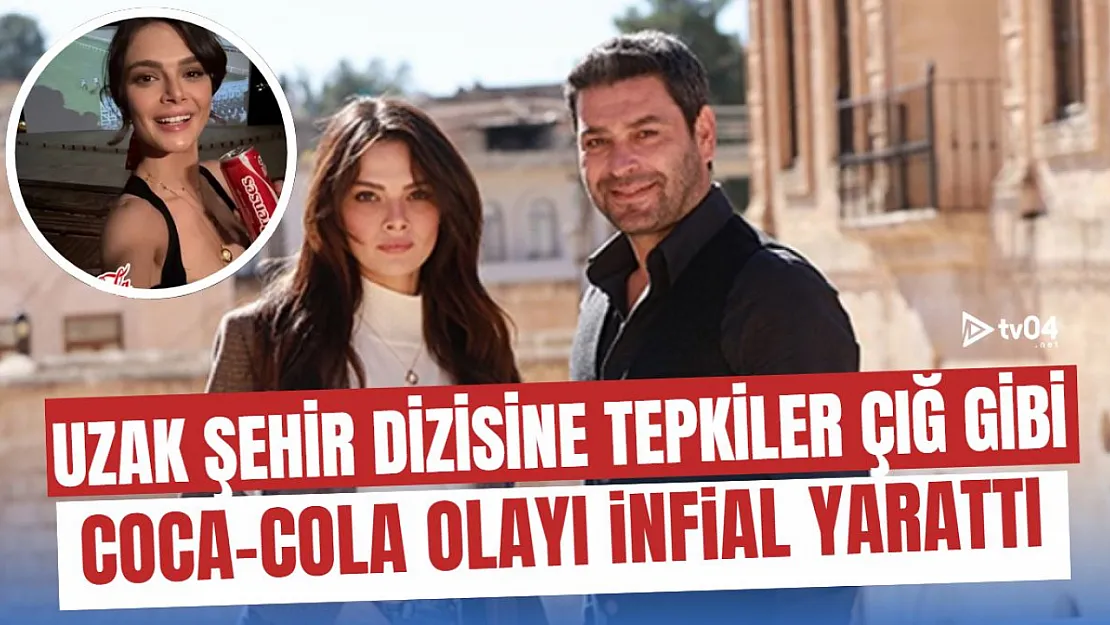 'Uzak Şehir' Dizisindeki Coca Cola Sahnesi Tepki Çekti: Sosyal Medyada Boykot Sesleri Yükseliyor