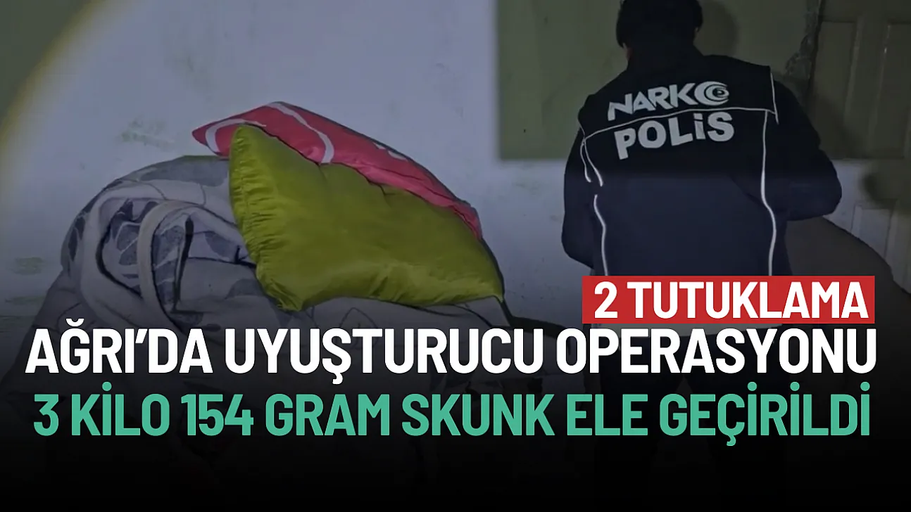 Ağrı'da Uyuşturucu Operasyonu: 3 Kilo 154 Gram Skunk Ele Geçirildi