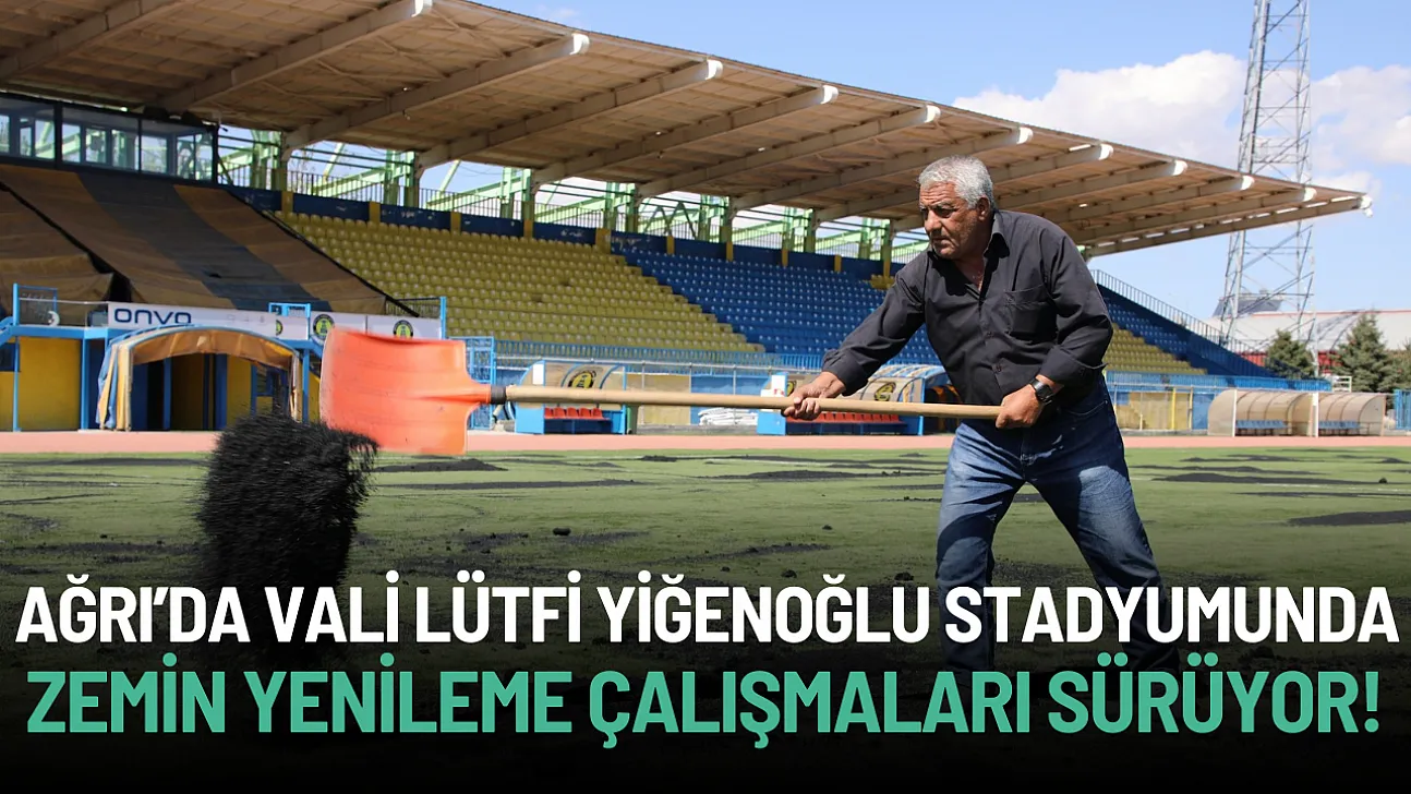 Ağrı Vali Lütfi Yiğenoğlu Şehir Stadyumu'nda Zemin Yenileme Çalışmaları Devam Ediyor