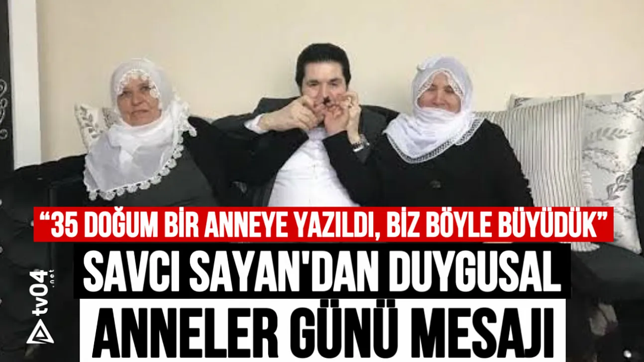 Savcı Sayan'dan Duygusal Anneler Günü Mesajı: '35 Doğum Bir Anneye Yazıldı, Biz Böyle Büyüdük'