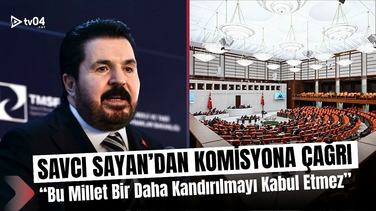 Savcı Sayan'dan 'Terörsüz Türkiye Komisyonu' Çağrısı: 'Bu Millet Bir Daha Kandırılmayı Kabul Etmez'
