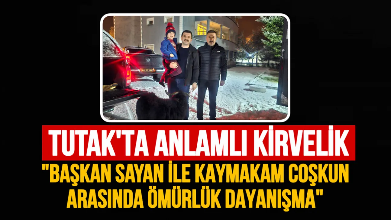 Tutak'ta Anlamlı Kirvelik: Başkan Fevzi Sayan ile Kaymakam Ahmet Coşkun Arasında Ömürlük Dayanışma