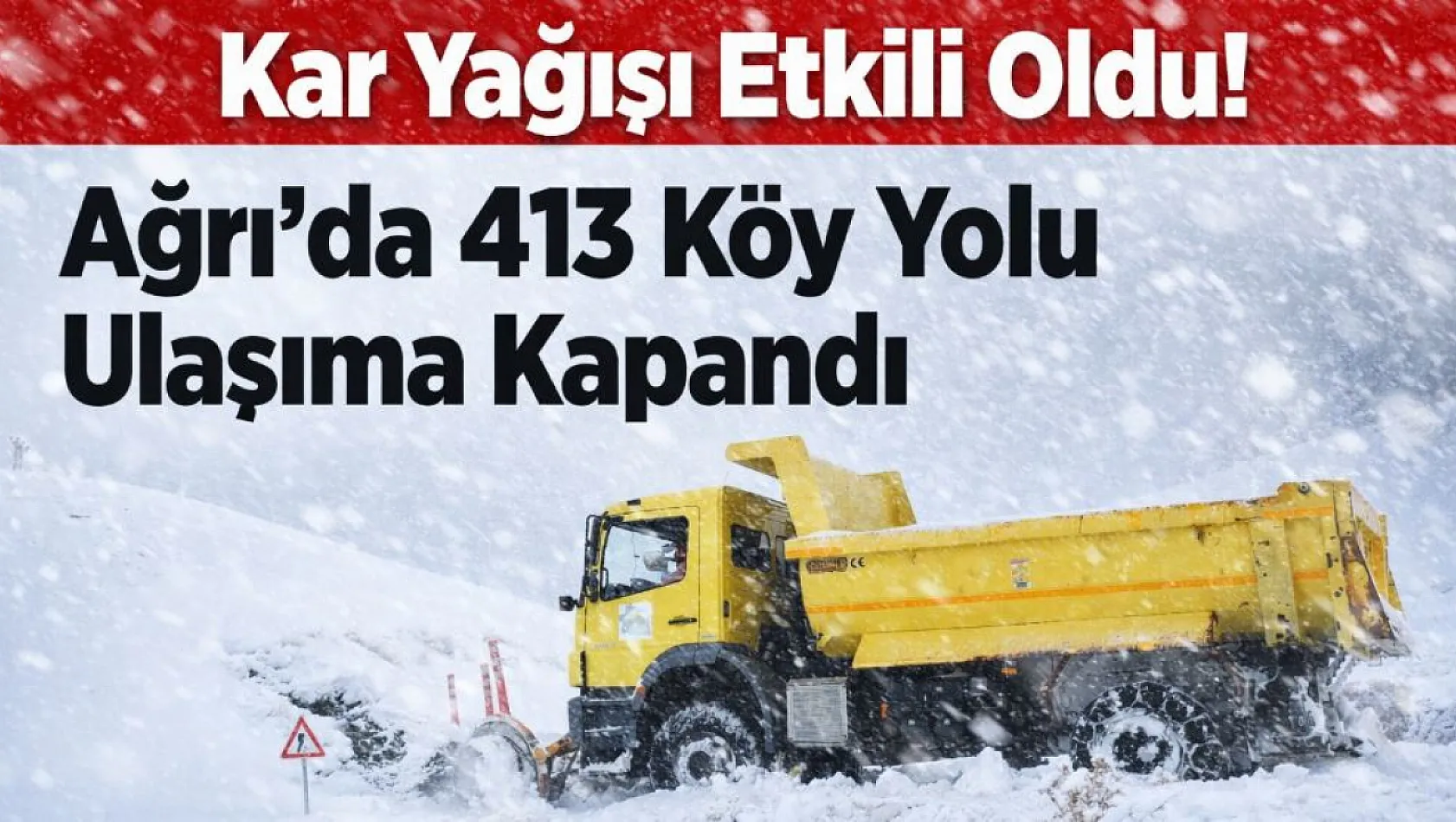 Ağrı'da 413 köy yolu kapandı: Yoğun kar ve tipi ulaşımı durdurdu